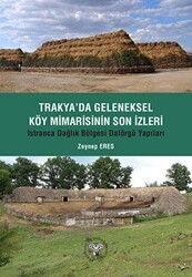 Trakya`da Geleneksel Köy Mimarisinin Son İzleri - Istıranca Dağlık Bölgesi Dalörgü Yapıları - Arkeoloji ve Sanat Yayınları