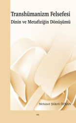Transhümanizm Felsefesi Dinin ve Metafiziğin Dönüşümü - Elis Yayınları