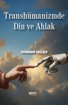 Transhümanizmde Din ve Ahlak - 1