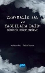 Travmatik Yas Ve Yaslılara Dair - Bütüncül Değerlendirme - Nobel Akademik Yayıncılık