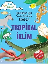 Tropikal İklim - Çocuklar İçin Yaratıcı Etkinliklerle Ekoloji - Erdem Çocuk