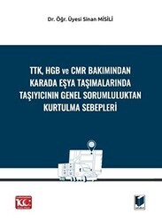 TTK, HGB Ve CMR Bakımından Karada Eşya Taşımalarında Taşıyıcının Genel Sorumluluktan Kurtulma Sebepleri - Adalet Yayınevi