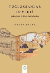 Tuğlukşahlar Devleti Kadim Şehir Delhi’nin Şah Sultanları - Post Yayınevi