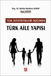 Tüik İstatistikleri Işığında Türk Aile Yapısı - Ekin Basım Yayın