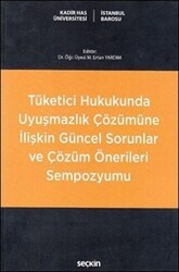 Tüketici Hukukunda Uyuşmazlık Çözümüne İlişkin Güncel Sorunlar ve Çözüm Önerileri Sempozyumu - Seçkin Yayıncılık
