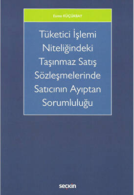 Tüketici İşlemi Niteliğindeki Taşınmaz Satış Sözleşmelerinde Satıcının Ayıptan Sorumluluğu - 1