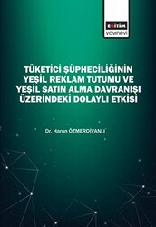 Tüketici Şüpheciliğinin Yeşil Reklam Tutumu Ve Yeşil Satın Alma Davranışı Üzerindeki Dolaylı Etkisi - Eğitim Yayınevi - Bilimsel Eserler