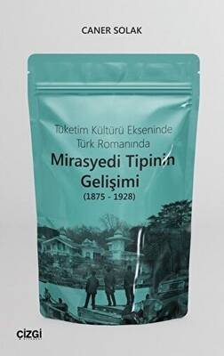 Tüketim Kültürü Ekseninde Türk Romanında Mirasyedi Tipinin Gelişimi 1875 - 1928