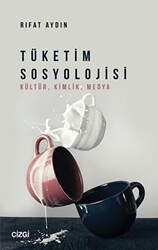 Tüketim Sosyolojisi Kültür, Kimlik, Medya - Çizgi Kitabevi Yayınları