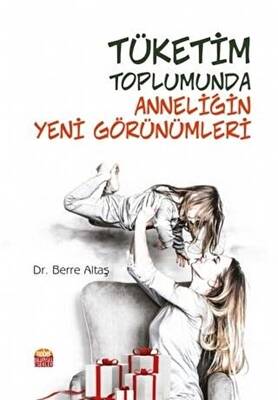 Tüketim Toplumunda Anneliğin Yeni Görünümleri - 1