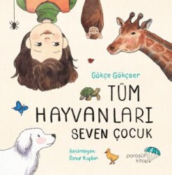 Tüm Hayvanları Seven Çocuk - Paraşüt Kitap
