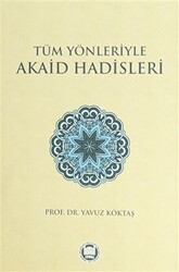 Tüm Yönleriyle Akaid Hadisleri - Marmara Üniversitesi İlahiyat Fakültesi Vakfı