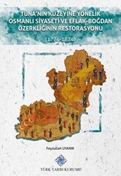 Tuna`nın Kuzeyine Yönelik Osmanlı Siyaseti ve Eflak-Boğdan Özerkliğinin Restorasyonu - Türk Tarih Kurumu Yayınları
