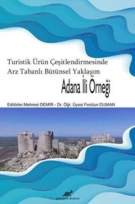 Turistik Ürün Çeşitlendirmesinde Arz Tabanlı Bütünsel Yaklaşım - Adana İli Örneği - 1