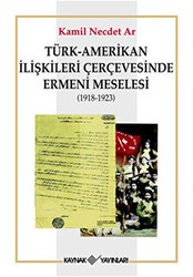 Türk-Amerikan İlişkileri Çerçevesinde Ermeni Meselesi 1918-1923 - Kaynak Yayınları