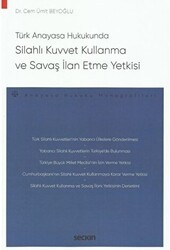 Türk Anayasa Hukukunda Silahlı Kuvvet Kullanma ve Savaş İlan Etme Yetkisi - Seçkin Yayıncılık