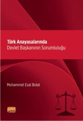 Türk Anayasalarında Devlet Başkanının Sorumluluğu - Nobel Bilimsel Eserler