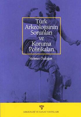 Türk Arkeolojisinin Sorunları ve Koruma Politikaları - 1