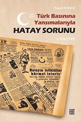 Türk Basınına Yansımalarıyla Hatay Sorunu 1936-1939 - Palet Yayınları