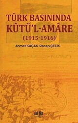 Türk Basınında Kutü`l-Amare - 1915-1916 - Akıl Fikir Yayınları