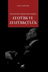 Türk Basınında Tartışmaların Odağında Atatürk ve Atatürkçülük - Paradigma Akademi Yayınları
