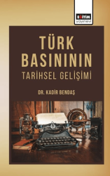 Türk Basınının Tarihsel Gelişimi - Eğitim Yayınevi - Bilimsel Eserler