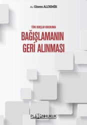 Türk Borçlar Hukukunda Bağışlamanın Geri Alınması - Platon Hukuk