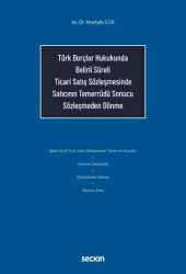 Türk Borçlar Hukukunda Belirli Süreli Ticari Satış Sözleşmesinde Satıcının Temerrüdü Sonucu Sözleşmeden Dönme - Seçkin Yayıncılık