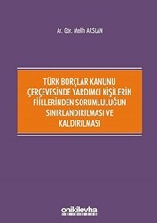 Türk Borçlar Kanunu Çerçevesinde Yardımcı Kişilerin Fiillerinden Sorumluluğun Sınırlandırılması ve Kaldırılması - On İki Levha Yayınları