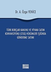 Türk Borçlar Kanunu ve Viyana Satım Konvansiyonu CISG Hükümleri Işığında Gönderme Satımı - On İki Levha Yayınları
