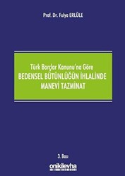 Türk Borçlar Kanunu`na Göre Bedensel Bütünlüğün İhlalinde Manevi Tazminat - On İki Levha Yayınları