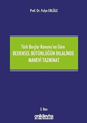 Türk Borçlar Kanunu`na Göre Bedensel Bütünlüğün İhlalinde Manevi Tazminat - 1