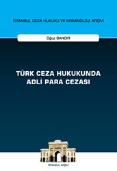 Türk Ceza Hukukunda Adli Para Cezası - İstanbul Ceza Hukuku ve Kriminoloji Arşivi Yayın No: 55 - On İki Levha Yayınları
