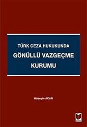 Türk Ceza Hukukunda Gönüllü Vazgeçme Kurumu - Adalet Yayınevi