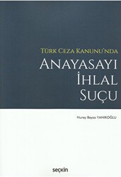Türk Ceza Kanunu`nda Anayasayı İhlal Suçu - Seçkin Yayıncılık