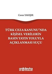 Türk Ceza Kanunu`nda Kişisel Verilerin Basın Yayın Yoluyla Açıklanması Suçu - On İki Levha Yayınları