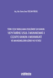 Türk Ceza Yargılama Usulünde İlk Kanun: 1879 Tarihli Usul-i Muhakemat-ı Cezaiye Kanun-ı Muvakkati ve Mahkemelerin Görev ve Yetkisi - On İki Levha Yayınları