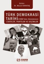 Türk Demokrasi Tarihi 1980’den Günümüze Liderler, Partiler ve Seçimler - Efe Akademi Yayınları