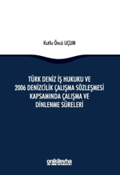 Türk Deniz İş Hukuku ve 2006 Denizcilik Çalışma Sözleşmesi Kapsamında Çalışma ve Dinlenme Süreleri - On İki Levha Yayınları