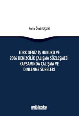 Türk Deniz İş Hukuku ve 2006 Denizcilik Çalışma Sözleşmesi Kapsamında Çalışma ve Dinlenme Süreleri - 1
