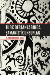 Türk Destanlarında Şamanistik Unsurlar - Sonçağ Yayınları