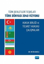 Türk Devletleri Teşkilatı Türk Dünyası 2040 Vizyonu - Nobel Akademik Yayıncılık