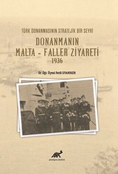 Türk Donanmasının Stratejik Bir Seyri Donanmanın Malta - Faller Ziyareti 1936 - Paradigma Akademi Yayınları