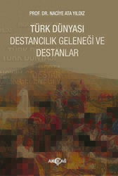 Türk Dünyası Destancılık Geleneği ve Destanlar - Akçağ Yayınları