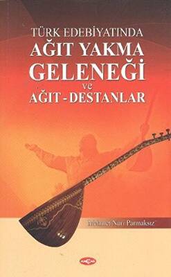 Türk Edebiyatında Ağıt Yakma Geleneği ve Ağıt - Destanlar - 1