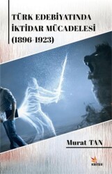 Türk Edebiyatında İktidar Mücadelesi 1896-1923 - Kriter Yayınları