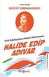Türk Edebiyatının Kadın Kahramanı: Halide Edip Adıvar - Edebiyat Kahramanlarımız 4 - Genç Hayat