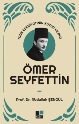 Türk Edebiyatının Kutup Yıldızı Ömer Seyfettin - 1