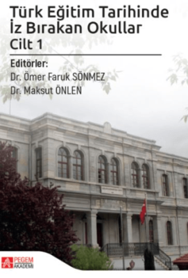 Türk Eğitim Tarihinde İz Bırakan Okullar Cilt 1 - 1