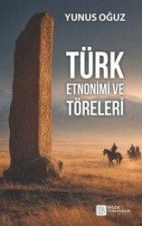 Türk Etnonimi ve Töreleri - Bilge Tonyukuk Yayınları